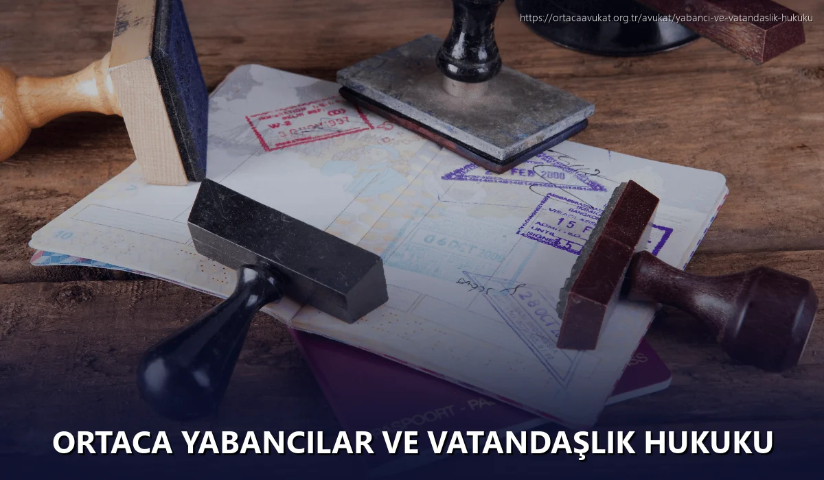 Ortaca Yabancılar ve Vatandaşlık Hukuku